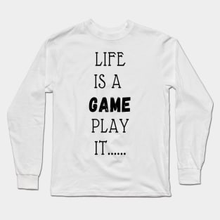 LIFE IS A GAME PLAY IT Long Sleeve T-Shirt